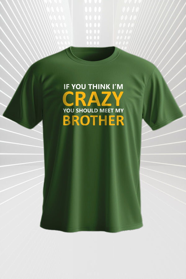 Crazy Sibling Combo T-Shirts – If You Think I’m Crazy, Meet My Brother/Sister | 100% Cotton | Olive Green